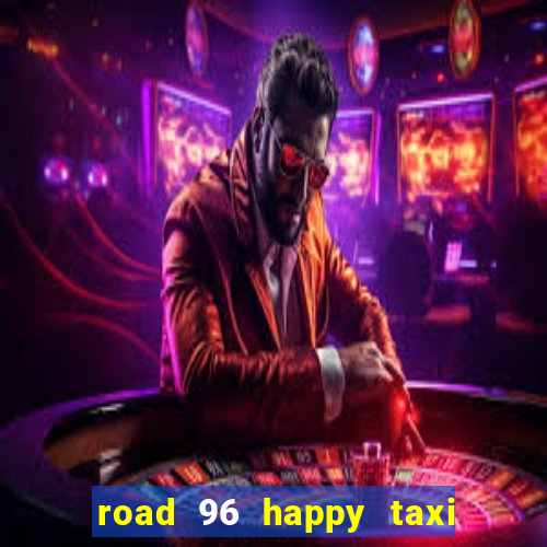 road 96 happy taxi security call password